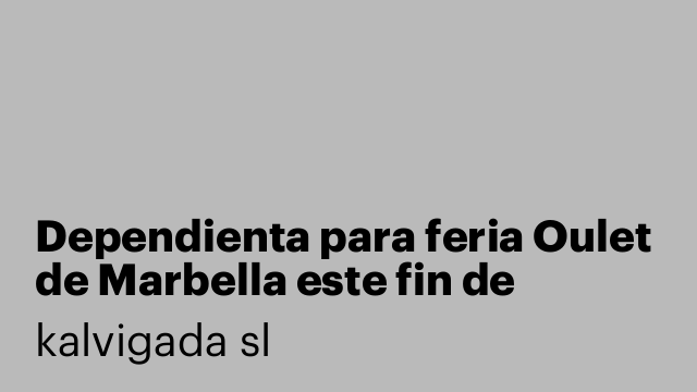 Dependienta para feria Oulet de Marbella este fin de semana.