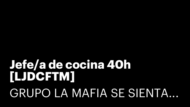 Jefe/a de cocina 40h [LJDCFTM]