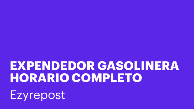 EXPENDEDOR GASOLINERA HORARIO COMPLETO