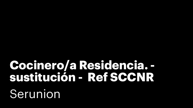 Cocinero/a Residencia. - sustitución -  Ref SCCNR