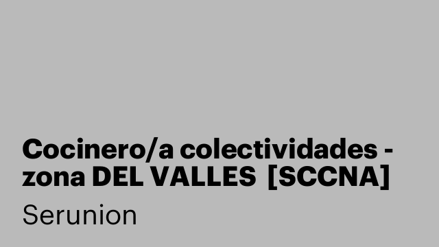 Cocinero/a colectividades - zona DEL VALLES  [SCCNA]