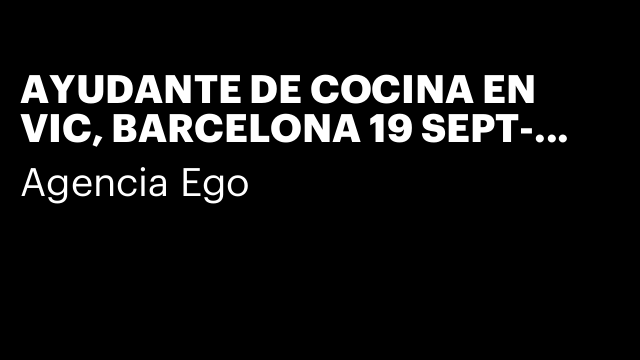 AYUDANTE DE COCINA EN VIC, BARCELONA 19 SEPT- 9.30 € HV¡B
