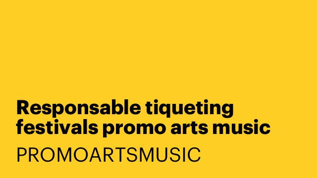Responsable tiqueting festivals promo arts music