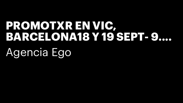 PROMOTXR EN VIC, BARCELONA18 Y 19 SEPT- 9.30 € HV¡B