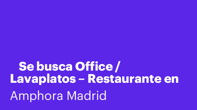 🧼 Se busca Office / Lavaplatos – Restaurante en Alcorcón