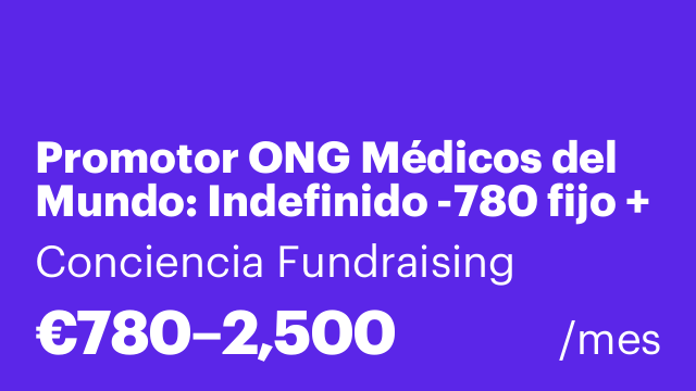 Promotor ONG Médicos del Mundo: Indefinido -780 fijo + Variable. Mañanas