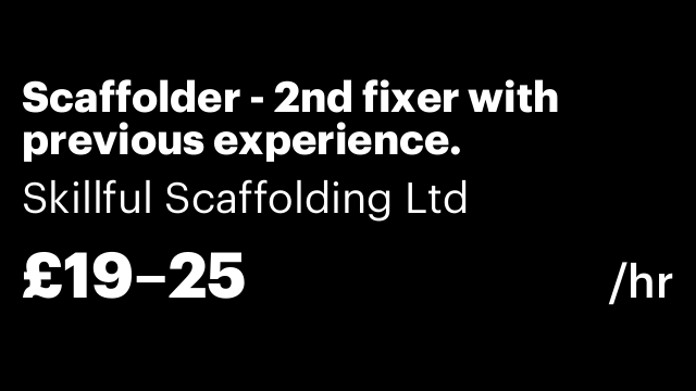 Scaffolder - 2nd fixer with previous experience.