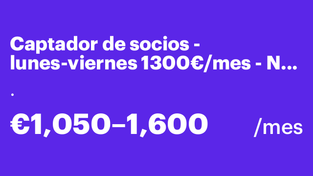 Captador de socios - lunes-viernes 1300€/mes - NO CALLE