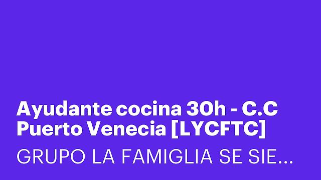 Ayudante cocina 30h - C.C Puerto Venecia [LYCFTC]