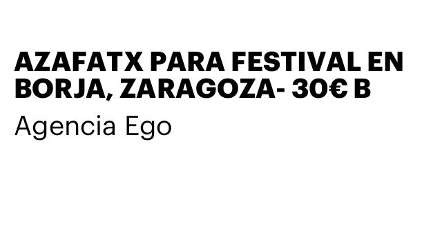AZAFATX PARA FESTIVAL EN BORJA, ZARAGOZA- 30€ B