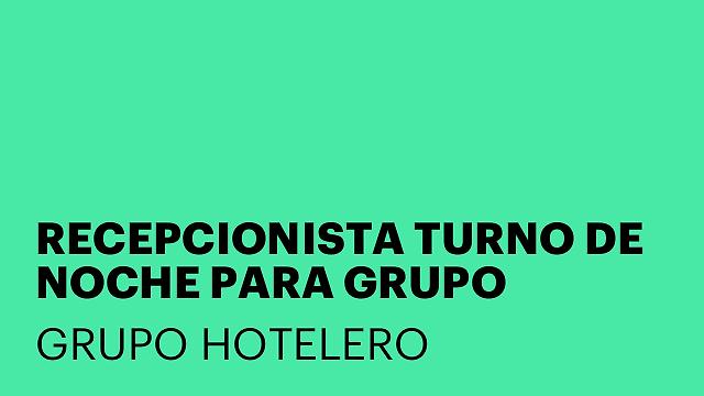 RECEPCIONISTA TURNO DE NOCHE PARA GRUPO HOTELES 3, 4 Y 5 ESTRELLAS