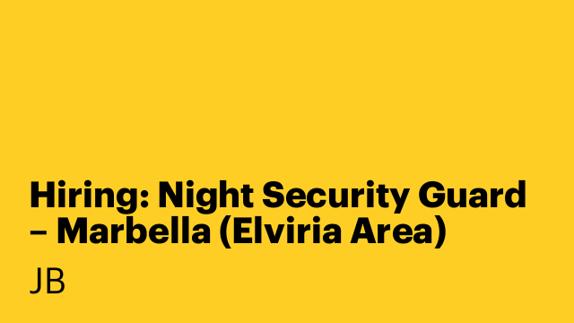 Hiring: Night Security Guard – Marbella (Elviria Area)