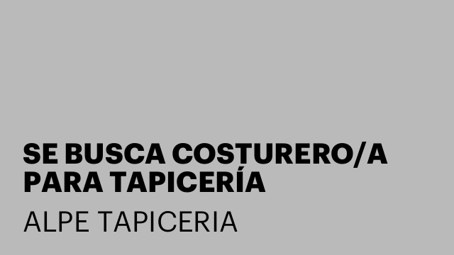SE BUSCA COSTURERO/A PARA TAPICERÍA
