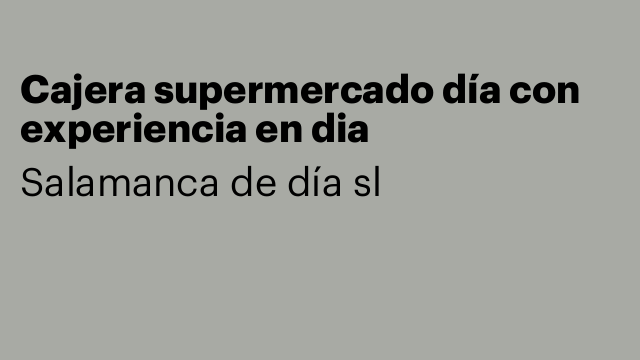 Cajera supermercado día con experiencia en dia