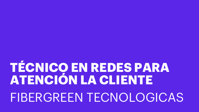 TÉCNICO EN REDES PARA ATENCIÓN LA CLIENTE