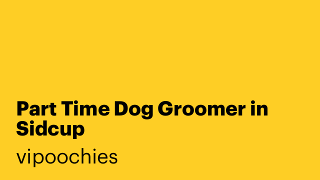 Part Time Dog Groomer in Sidcup