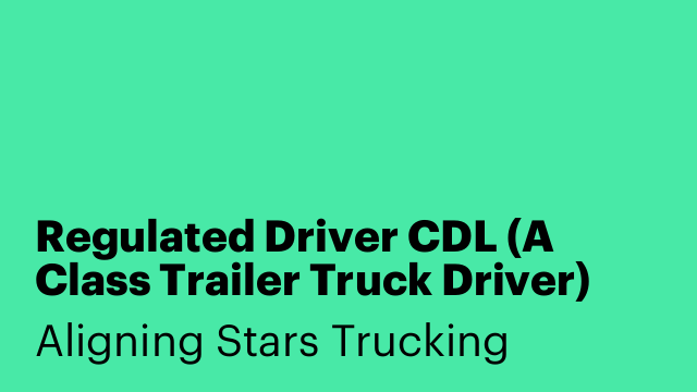 Regulated Driver CDL (A Class Trailer Truck Driver)