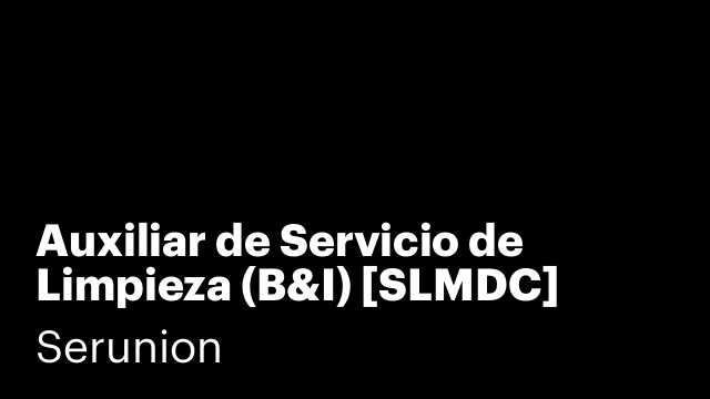 Auxiliar de Servicio de Limpieza (B&I) [SLMDC]
