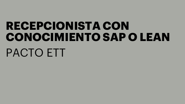 RECEPCIONISTA CON CONOCIMIENTO SAP O LEAN