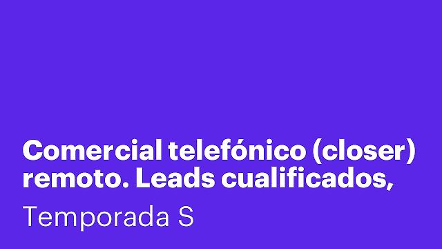 Comercial telefónico (closer) remoto. Leads cualificados, sin captación.