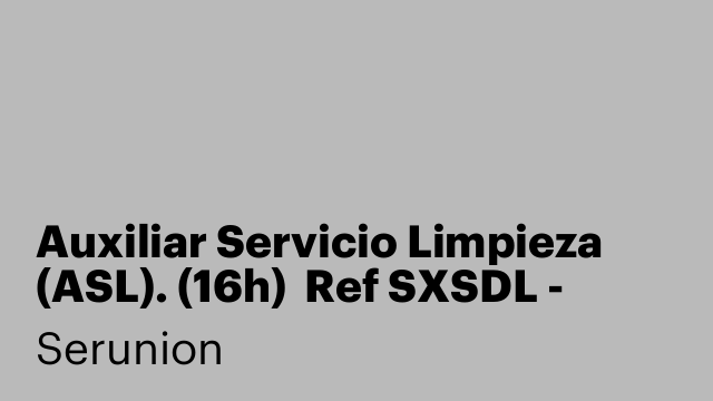 Auxiliar Servicio Limpieza (ASL). (16h)  Ref SXSDL - Eixample