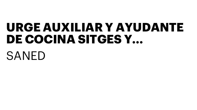 URGE AUXILIAR Y AYUDANTE DE COCINA SITGES Y CASTELLDEFELS