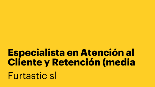 Especialista en Atención al Cliente y Retención (media jornada)