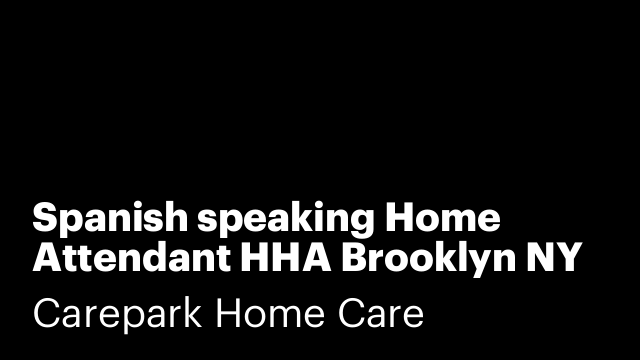 Spanish speaking Home Attendant HHA Brooklyn NY