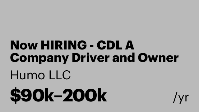 Now HIRING - CDL A Company Driver and Owner Operator