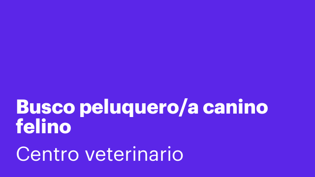 Busco peluquero/a canino felino