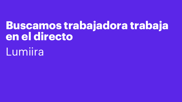 Buscamos trabajadora trabaja en el directo