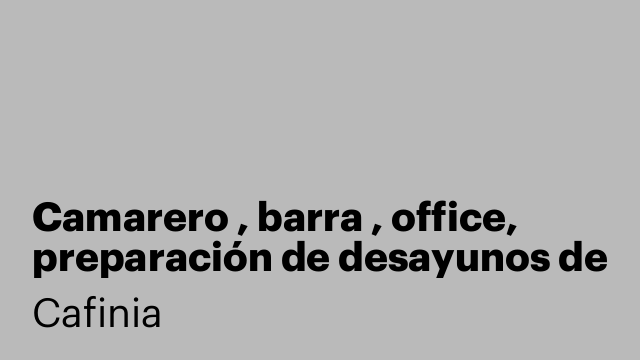 Camarero , barra , office, preparación de desayunos de todo un poco