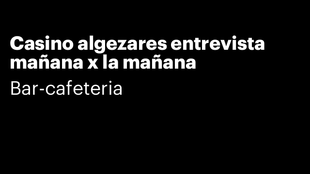 Casino algezares entrevista mañana x la mañana