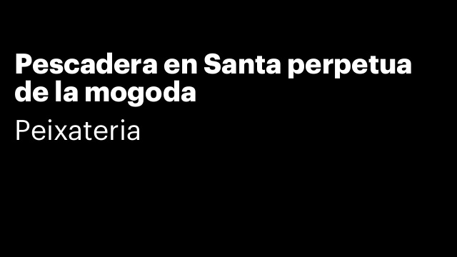 Pescadera en Santa perpetua de la mogoda