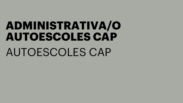 ADMINISTRATIVA/O AUTOESCOLES CAP