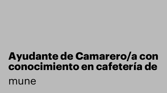 Ayudante de Camarero/a con conocimiento en cafetería de especialidad