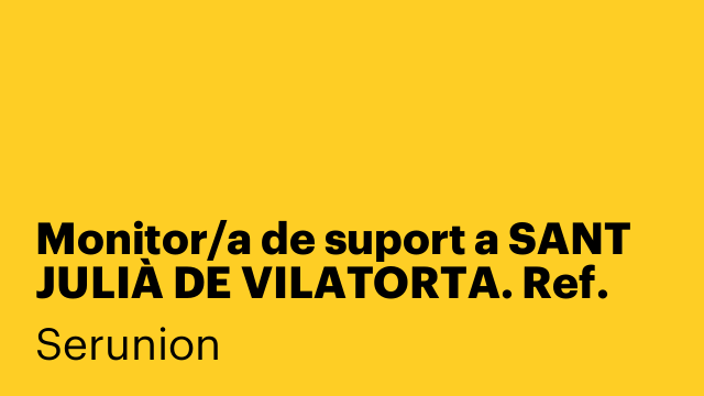 Monitor/a de suport a SANT JULIÀ DE VILATORTA. Ref. SMNTR