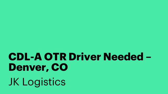 CDL-A OTR Driver Needed – Denver, CO