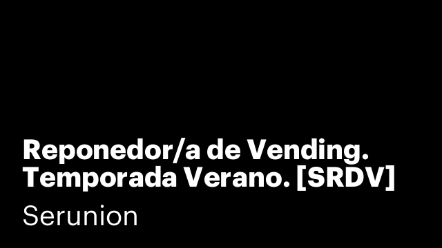 Reponedor/a de Vending. Temporada Verano. [SRDV]