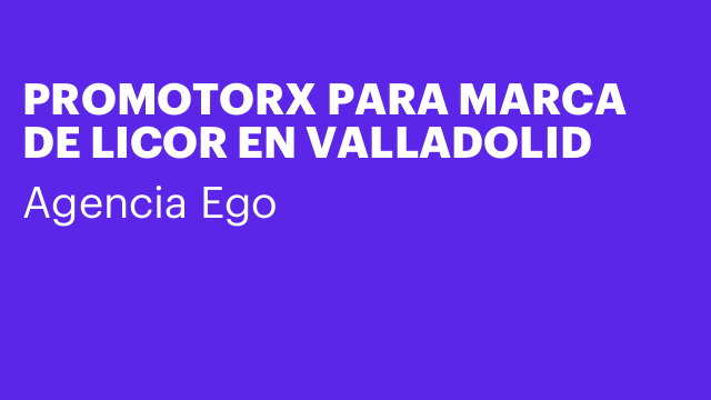 PROMOTORX PARA MARCA DE LICOR EN VALLADOLID