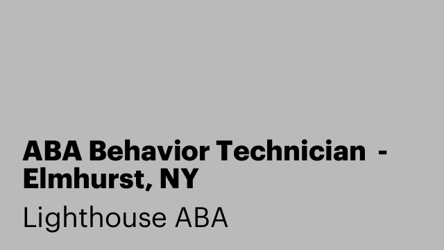 ABA Behavior Technician  - Elmhurst, NY