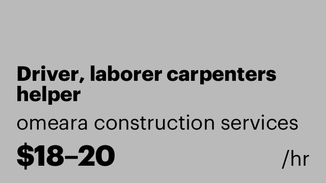 Driver, laborer carpenters helper