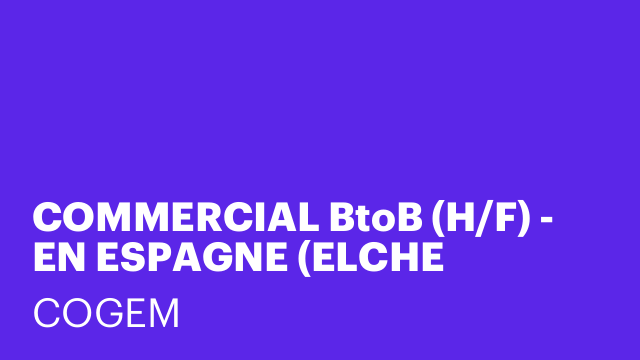 COMMERCIAL BtoB (H/F) - EN ESPAGNE (ELCHE ELX/ALICANTE) Français