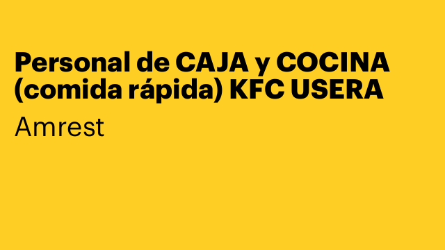 Personal de CAJA y COCINA (comida rápida) KFC USERA