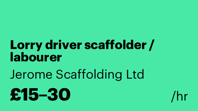 Lorry driver scaffolder / labourer