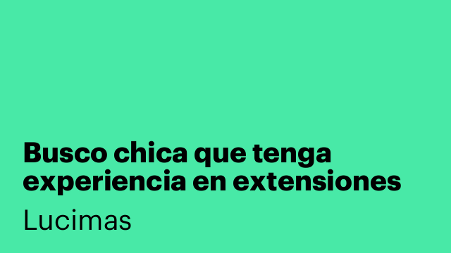 Busco chica que tenga experiencia en extensiones de pestañas y  listing