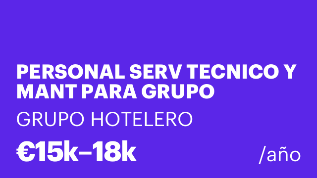 PERSONAL SERV TECNICO Y MANT PARA GRUPO HOTELES DE 3, 4 Y 5 ESTRELLAS