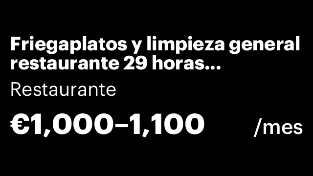 Friegaplatos y limpieza general restaurante 29 horas semanales