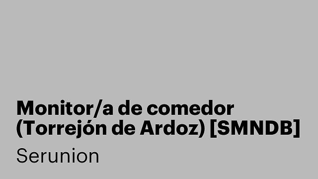 Monitor/a de comedor (Torrejón de Ardoz) [SMNDB]