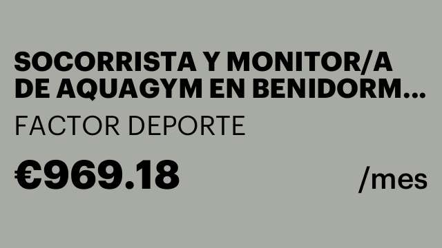 SOCORRISTA Y MONITOR/A DE AQUAGYM EN BENIDORM, ALICANTE